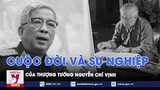 Cuộc đời và sự nghiệp của Thượng tướng Nguyễn Chí Vịnh - VNEWS