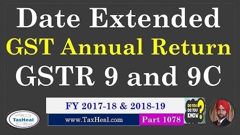 Date Extended for GST Annual Return and Audit : GSTR 9 and GSTR 9C FY 2017-18 and 2018-19