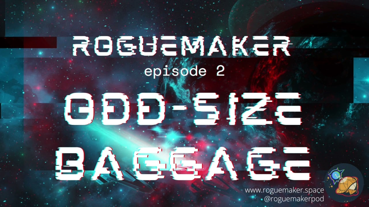 ROGUEMAKER Episode 2: Odd-Size Baggage
