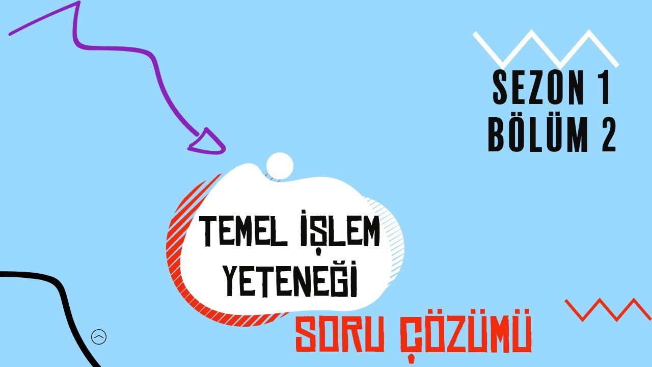 TEMEL İŞLEM YETENEĞİ-SORU ÇÖZÜMÜ (SEZON 1 BÖLÜM 2)