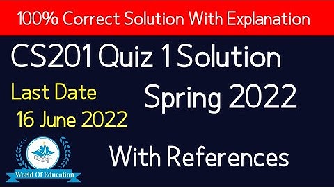 cs201 quiz 1 2022| cs201 quiz 1 solution 2022| cs201 quiz 1 spring 2022| world Of Education| M.saqib