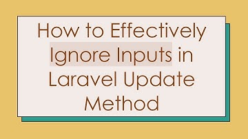 How to Effectively Ignore Inputs in Laravel Update Method