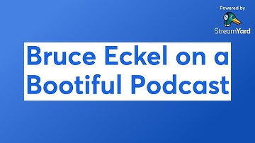 Bruce Eckel on a Bootiful Podcast