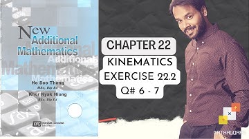 CHAP#22, KINEMATICS | BOOK New Additional Mathematics By: Ho Soo Thong Exercise 22.2 |Q 6 - 7 (3/7)