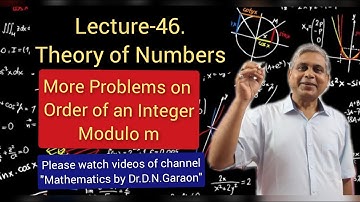 Theory of Numbers, Lec.- 46(Some more problems on order of an integer modulo m)