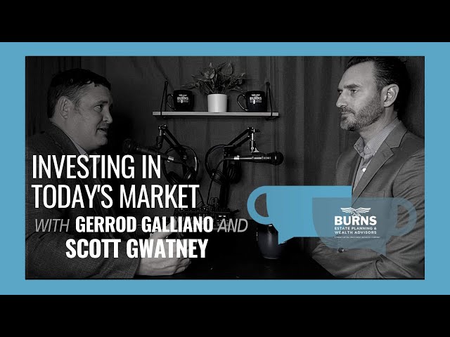 Investing in Today's Market - Coffee Chat Burns Estate Planning & Wealth Advisors