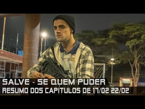 Salve-se Quem Puder - Resumo de 17 a 22 de fevereiro de 2020