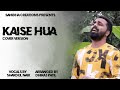 Kaise hua  cover version  shardul naik  dhiraj patil