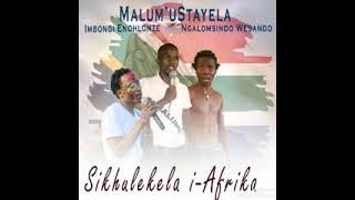 Malum'uStayela ft Imbongi enohlonze &Ngalomsindo Wesando-Sikhulekela i-Afrika