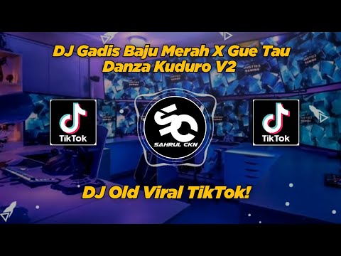 DJ Gadis Baju Merah X Gue Tau Danza Kuduro V2 Viral TikTok!! - By Sahrul Ckn