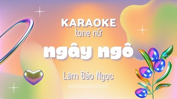 [KARAOKE HẠ TONE - TONE NỮ] NGÂY NGÔ - LÂM BẢO NGỌC #XHTDRLX3