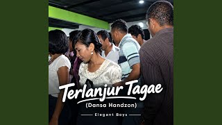 Terlanjur Tagae (Dansa Handzon)