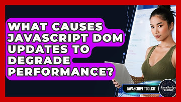 What Causes JavaScript DOM Updates To Degrade Performance? - JavaScript Toolkit