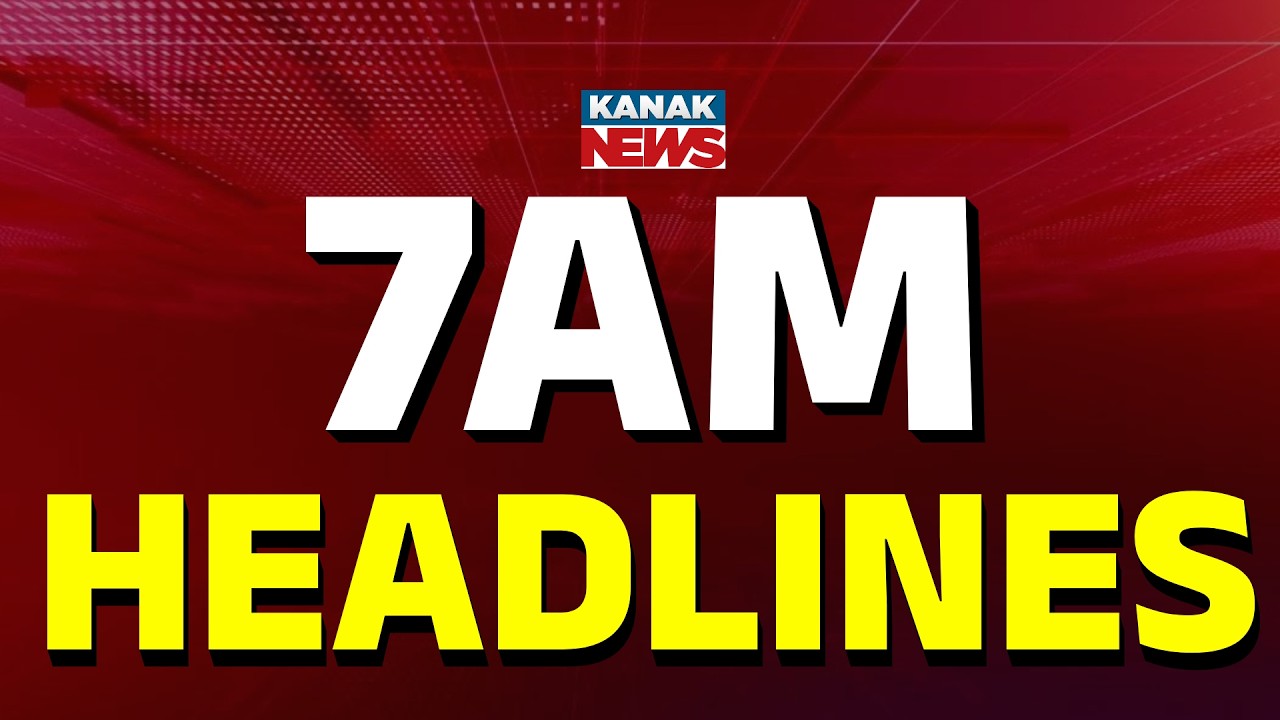 7AM Headlines | 25th FEBRUARY 2026 | Odia News | Breaking News | Kanak News
