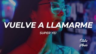 Super Yei - Vuelve a Llamarme (Letra/Lyrics)