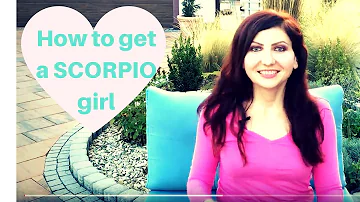 How to get a Scorpio girl