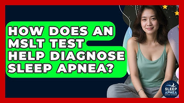 How Does An MSLT Test Help Diagnose Sleep Apnea? - Sleep Apnea Support Network