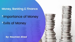 importance of Money | Evils of Money| Money Banking & Finance