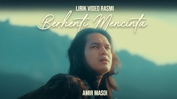 Berhenti Mencinta - Amir Masdi | Lirik Video Rasmi