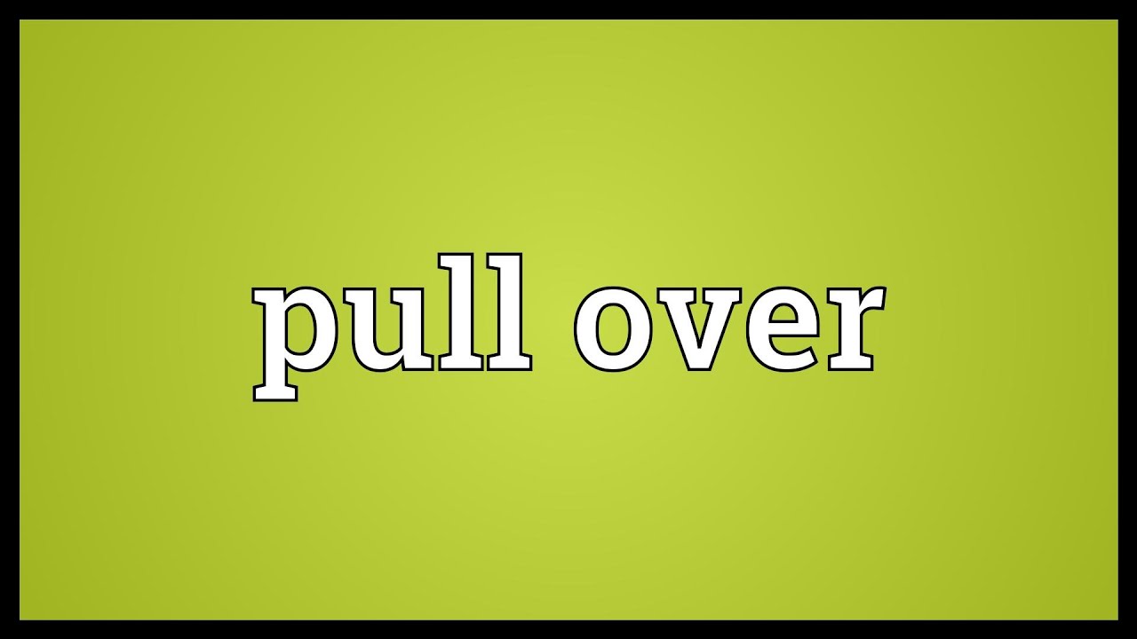 Over значение. Pull meaning. Over pronouncing. Pullover meaning.
