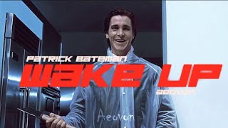 Patrick Bateman - WAKE UP Edit