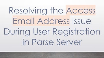 Resolving the Access Email Address Issue During User Registration in Parse Server