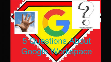 5 Questions About Google Workspace