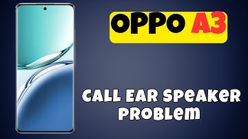 OPPO A3 Call Ear Speaker problem || Calling speaker not working (new)