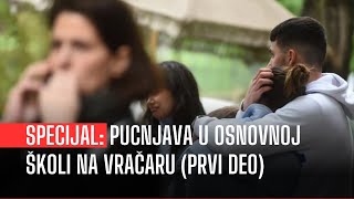 SPECIJAL: Pucnjava u osnovnoj školi na Vračaru (prvi deo)