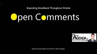 Open Comments - The Agenda - Expanding Broadband Throughout Ontario