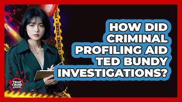 How Did Criminal Profiling Aid Ted Bundy Investigations? - True Crime Lovers