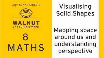 8 Math - Visualizing solid shapes - Mapping space around us and understanding perspective