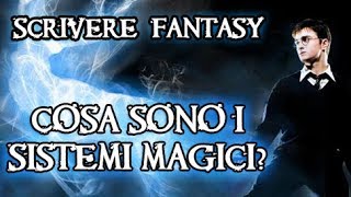 Scrivere FANTASY- Cosa sono i SISTEMI MAGICI?