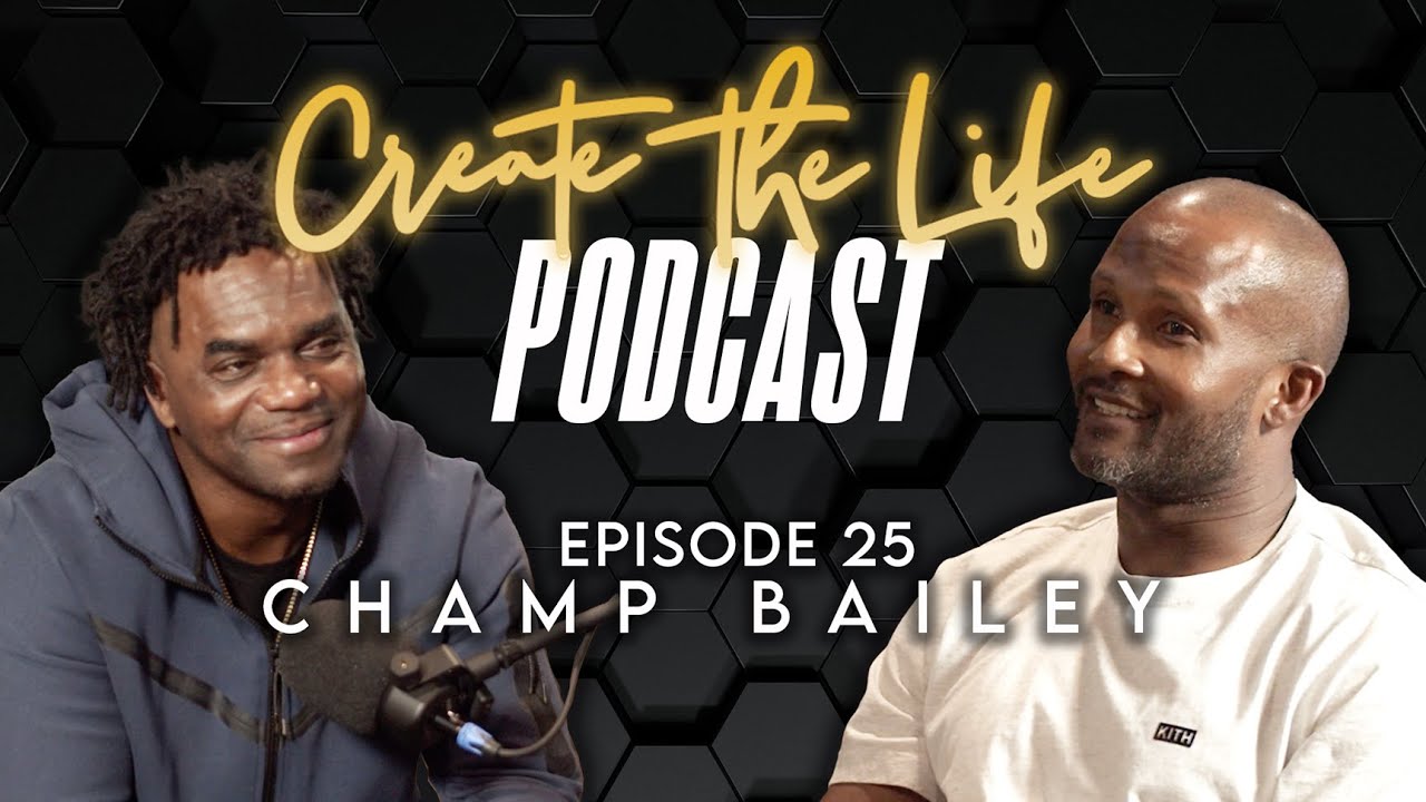 Champ Bailey -  Create the Life Podcast - Episode 25: Hosted by Edgerrin James