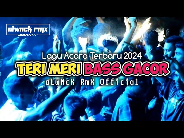 LAGU ACARA TERBARU MERI TERI BASS GACOR ALWNCK RMX OFFICIAL class=