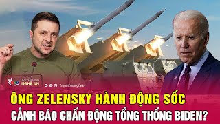 Nóng: Ông Zelensky hành động sốc, cảnh báo chấn động Tổng thống Biden?