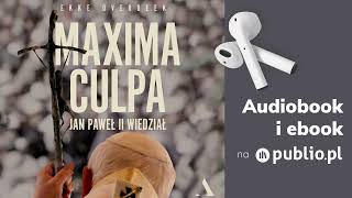 Maxima culpa. Co Kościół ukrywa o Janie Pawle II. Ekke Overbeek. Audiobook PL [Reportaż]