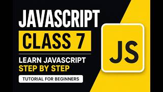 JavaScript Class 7 | Learn JavaScript Step by Step | JavaScript Tutorial for Beginners