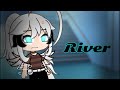 River || GLMV || GachaLife || 1/?