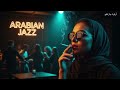 Arabian Jazz Nights Vol 3 Chill Arabic Jazz Mix ليالي الجاز 