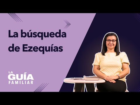 La búsqueda de Ezequías | Hna. Abigail Cárcamo | La Guía Familiar