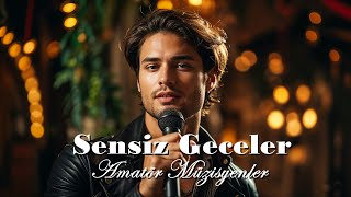Amatör Müzisyenler - Sensiz Geceler - Derin Bir Aşkın Hikayesi