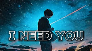 [Nightcore] - I NEED YOU (lyrics)