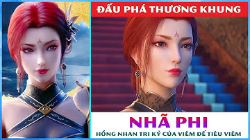 Nhã Phi hồng nhan tri kỷ của Viêm Đế Tiêu Viêm Trong Đấu Phá Thương Khung || Toàn Mr