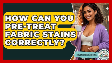 How Can You Pre-treat Fabric Stains Correctly? - Homekeeping Handbook