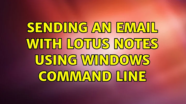 Sending an email with Lotus Notes using Windows Command Line (3 Solutions!!)