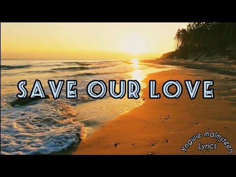 LIRIK / LYRICS ~ SAVE OUR LOVE ~ YNGWIE MALMSTEEN