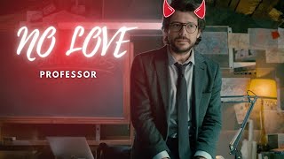 Ft. No Love | Professor | Money Heist | Edit