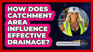 How Does Catchment Area Influence Effective Drainage? - Civil Engineering Explained