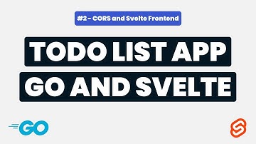 Todo List Application With Go and Svelte #2 - CORS and Svelte Frontend